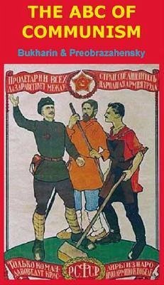 ABC of Communism - Bukharin, Nicholas I.; Preobrazhensky, Evgenii A.