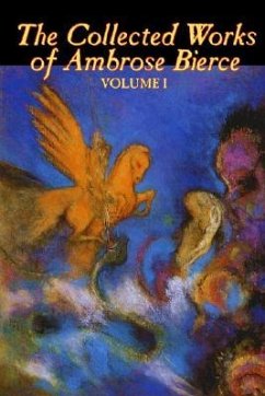 The Collected Works of Ambrose Bierce, Vol. I of II, Fiction, Fantasy, Classics, Horror - Bierce, Ambrose