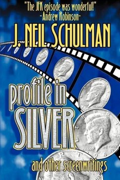 Profile in Silver: And Other Screenwritings - Schulman, J. Neil