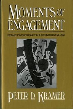 Moments of Engagement: Intimate Psychotherapy in a Technological Age - Kramer, Peter D.