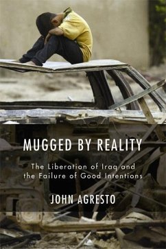 Mugged by Reality: The Liberation of Iraq and the Failure of Good Intentions - Agresto, John