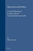 Mysticism and Politics: A Critical Reading of Fī Ẓilāl Al- Qur'ān by Sayyid Quṭb (1906-1966)