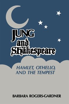 Jung and Shakespeare - Hamlet, Othello and the Tempest - Rogers-Gardner, Barbara; Gardner, Barbara