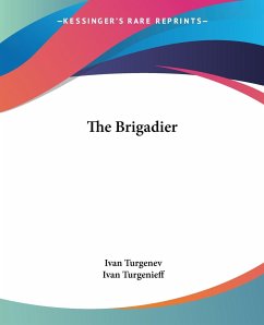 The Brigadier - Turgenev, Ivan; Turgenieff, Ivan