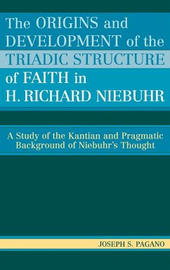 The Origins and Development of the Triadic Structure of Faith in H. Richard Niebuhr - Pagano, Joseph S.