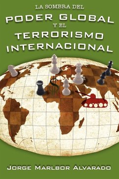La Sombra del Poder Global Y El Terrorismo Internacional - Alvarado, Jorge Marlbor