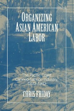 Organizing Asian-American Labor: The Pacific Coast Canned-Salmon Industry, 1870-1942 - Friday, Chris