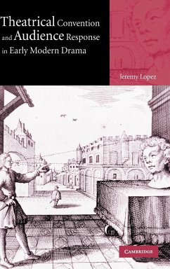 Theatrical Convention and Audience Response in Early Modern Drama - Lopez, Jeremy