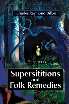 Superstitions and Folk Remedies - Dillon, Charles Raymond