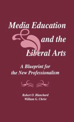 Media Education and the Liberal Arts - Blanchard, Robert O; Christ, William G