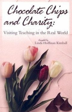 Chocolate Chips and Charity: Visiting Teaching in the Real World - Kimball, Linda Hoffman