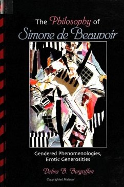 The Philosophy of Simone de Beauvoir: Gendered Phenomenologies, Erotic Generosities - Bergoffen, Debra