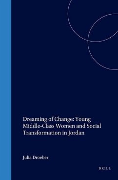 Dreaming of Change: Young Middle-Class Women and Social Transformation in Jordan - Droeber, Julia