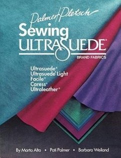 Sewing Ultrasuede Brand Fabrics: Ultrasuede, Ultrasuede Light, Caress, Ultraleather - Alto, Marta; Palmer, Pati; Weiland, Barbara