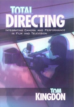 Total Directing: Integrating Camera and Performance in Film and Television - Kingdon, Tom