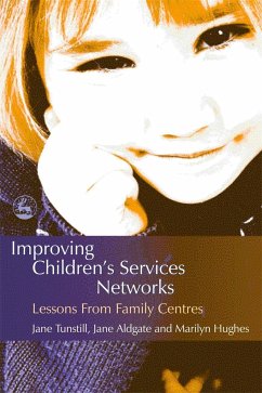 Improving Children's Services Networks - Hughes, Marilyn; Tunstill, Jane; Aldgate, Jane