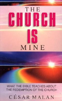 The Church is Mine: What the Bible Teaches about the Redemption of the Church - Malan, Cesar
