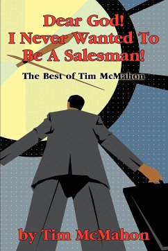 Dear God! I Never Wanted To Be A Salesman! - McMahon, Timothy J.