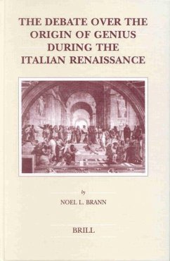 The Debate Over the Origin of Genius During the Italian Renaissance: The Theories of Supernatural Frenzy and Natural Melancholy in Accord and in Confl - Brann, N. L.
