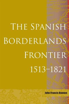 Spanish Borderlands Frontier, 1513-1821 - Bannon, John Francis; Bannon