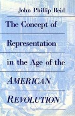 The Concept of Representation in the Age of the American Revolution - Reid, John Phillip