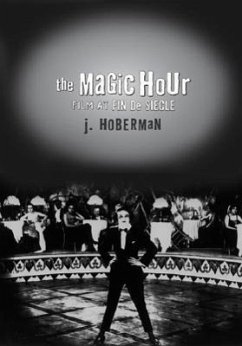 The Magic Hour: Film at Fin de Siecle - Hoberman, J.