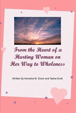 From the Heart of a Hurting Woman on Her Way to Wholeness - Ebron, Kemisha W.