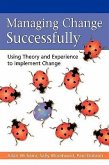 Managing Change Successfully: Using Theory and Experience to Implement Change