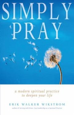 Simply Pray: A Modern Spiritual Practice to Deepen Your Life - Wikstrom, Erik Walker