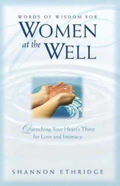 Words of Wisdom for Women at the Well: Quenching Your Heart's Thirst for Love and Intimacy - Ethridge, Shannon