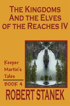 The Kingdoms and the Elves of the Reaches IV (Keeper Martin's Tales, Book 4) - Stanek, Robert