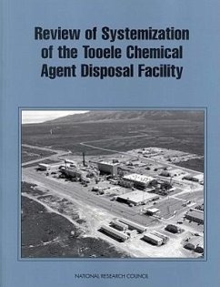 Review of the Systemization of the Tooele Chemical Agent Disposal Facility - National Research Council; Division on Engineering and Physical Sciences; Commission on Engineering and Technical Systems; Committee on Review and Evaluation of the Army Chemical Stockpile Disposal Program