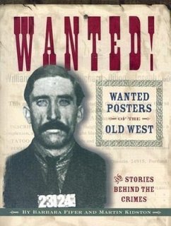 Wanted! Wanted Posters of the Old West: Stories Behind the Crimes - Fifer, Barbara; Kidston, Martin