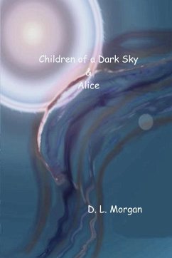 Children of a Dark Sky & Alice - Morgan, D. L.