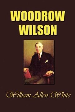 Woodrow Wilson: The Man, His Times and His Task - White, William Allen