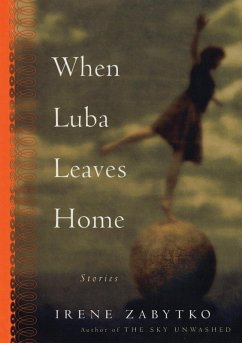 When Luba Leaves Home - Zabytko, Irene; Zabytko, I.