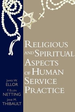 Religious and Spiritual Aspects of Human Service Practice - Ellor, James W; Netting, Ellen; Thibault, Jane M