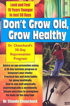 Don't Grow Old, Grow Healthy: Look and Feel Younger...Dr. Chauchard's 30-Day Rejuvenation Program - Chauchard, Claude