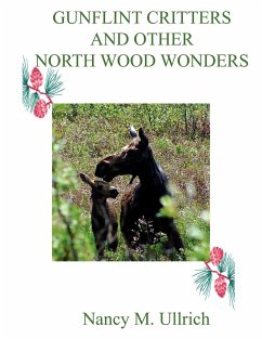 GUNFLINT CRITTERS AND OTHER NORTH WOOD WONDERS - Ullrich, Nancy M.