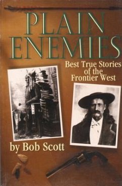 Plain Enemies: Best True Stories of the Frontier West - Scott, Bob; Scott, Robert