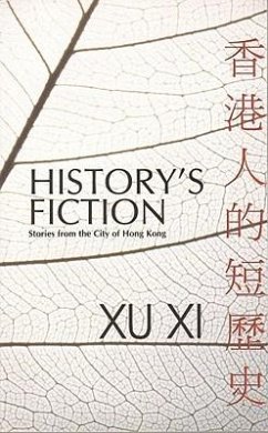 History's Fiction: Stories from the City of Hong Kong - Xi, Xu