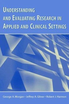 Understanding and Evaluating Research in Applied and Clinical Settings - Morgan, George A; Gliner, Jeffrey A; Harmon, Robert J