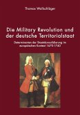 Die Military Revolution und der deutsche Territorialstaat Die Military Revolution und der deutsche Territorialstaat