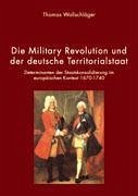 Die Military Revolution und der deutsche Territorialstaat - Wollschläger, Thomas