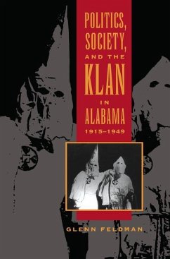 Politics, Society, and the Klan in Alabama, 1915-1949 - Feldman, Glenn