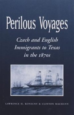Perilous Voyages: Czech and English Immigrants to Texas in the 1870s - Konecny, Lawrence H.; Machann, Clinton