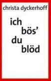 Ich bös' - du blöd!