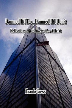 Damned If I Do...Damned If I Don't. Reflections of a Conservative Atheist - Cress, Frank