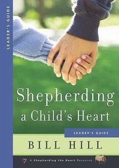 Shepherding a Child's Heart: Leader's Guide - Hill, Bill