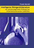 Intelligente Röntgenbildanalyse zur zerstörungsfreien Prüfung von sicherheitsrelevanten Gußteilen Intelligente Röntgenbildanalyse zur zerstörungsfreien Prüfung von sicherheitsrelevanten Gußteilen